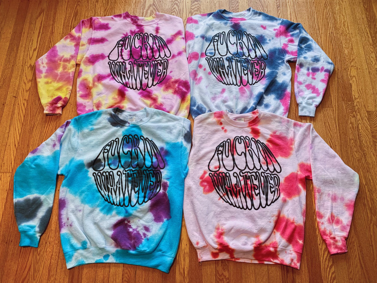 Fuckin Whatever Hand Tye Dyed Sweatshirt